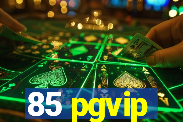 85 pgvip